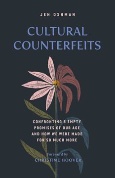 portada Cultural Counterfeits: Confronting 5 Empty Promises of our age and how we Were Made for so Much More (en Inglés)