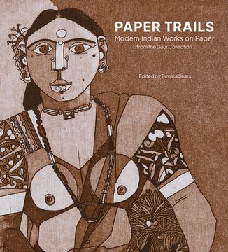 portada Paper Trails: Modern Indian Works on Paper from the Gaur Collection (en Inglés)
