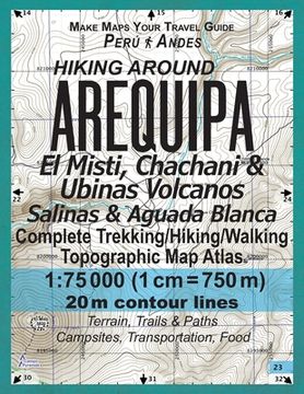 portada Hiking Around Arequipa El Misti, Chachani & Ubinas Volcanos Salinas & Aguada Blanca Peru Andes Complete Trekking/Hiking/Walking Topographic Map Atlas (en Inglés)