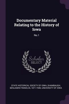 portada Documentary Material Relating to the History of Iowa: No.1 (en Inglés)
