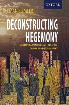 portada Deconstructing Hegemony: Contemporary Middle East Literature, Theory, and Historiography (en Inglés)