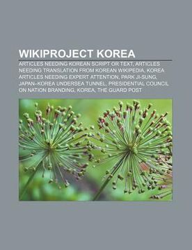 portada wikiproject korea: articles needing korean script or text, articles needing translation from korean wikipedia