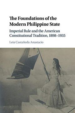 portada The Foundations of the Modern Philippine State: Imperial Rule and the American Constitutional Tradition in the Philippine Islands, 1898–1935 (Cambridge Historical Studies in American law and Society) (en Inglés)