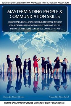 portada MasterMinding People And Communication Skills: How To Talk, Listen, Speak in Public, Entertain, Interact With & Create Rapport With Almost Everyone Yo (en Inglés)