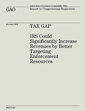 portada Tax Gap:  IRS Could Significantly Increase Revenues by Better Targeting Enforcement Resources (GAO-13-151)