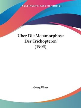 portada Uber Die Metamorphose Der Trichopteren (1903) (en Alemán)