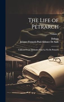 portada The Life of Petrarch: Collected From Memoires Pour la vie de Petrarch; Volume 1 (en Inglés)