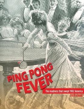 portada Ping Pong Fever: The Madness That Swept 1902 America (en Inglés)