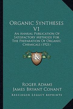 portada organic syntheses v1: an annual publication of satisfactory methods for the preparation of organic chemicals (1921) (en Inglés)