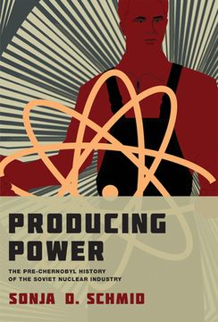 portada Producing Power: The Pre-Chernobyl History of the Soviet Nuclear Industry (Inside Technology) 