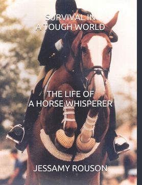 Survival in a Tough World: The Life of a Horse Whisperer (en Inglés)