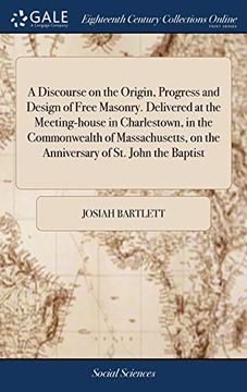 portada A Discourse on the Origin, Progress and Design of Free Masonry. Delivered at the Meeting-House in Charlestown, in the Commonwealth of Massachusetts, on the Anniversary of St. John the Baptist (in English)