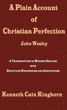 portada a plain account of christian perfection as believed and taught by the reverend mr. john wesley: a transcription in modern english (en Inglés)