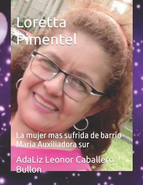 Loretta Pimentel: La mujer mas sufrida de barrio Maria Auxiliadora sur (in Spanish)