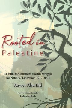 portada Rooted in Palestine: Palestinian Christians and the Struggle for National Liberation 1917-2004 (in English)