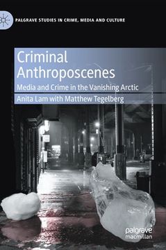 portada Criminal Anthroposcenes: Media and Crime in the Vanishing Arctic (en Inglés)