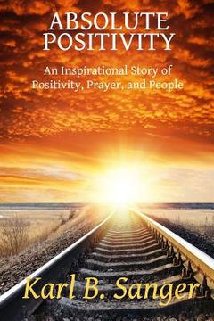 portada Absolute Positivity: An Inspirational Story of Positivity, Prayer, and People (en Inglés)