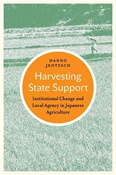 portada Harvesting State Support: Institutional Change and Local Agency in Japanese Agriculture (en Inglés)