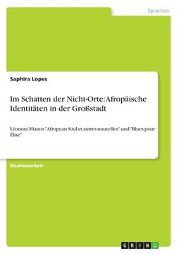 portada Im Schatten der Nicht-Orte: Afropäische Identitäten in der Großstadt: Léonora Mianos Afropean Soul et autres nouvelles und Blues pour Élise (en Alemán)