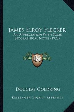 portada james elroy flecker: an appreciation with some biographical notes (1922) an appreciation with some biographical notes (1922) (en Inglés)