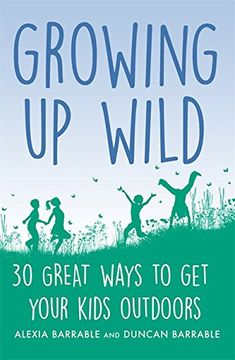 portada Growing up Wild: 30 Great Ways to Get Your Kids Outdoors