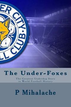 portada The Under-Foxes: The Greatest Underdog Story in World Football History (en Inglés)