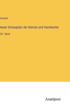 portada Neuer Schauplatz der Künste und Handwerke: 201. Band