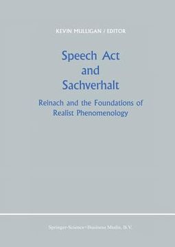portada Speech ACT and Sachverhalt: Reinach and the Foundations of Realist Phenomenology (en Inglés)