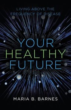 portada Your Healthy Future: Living Above the Frequency of Disease (en Inglés)