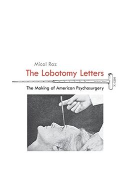 portada The Lobotomy Letters: The Making of American Psychosurgery (0) (Rochester Studies in Medical History)
