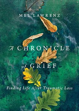portada A Chronicle of Grief: Finding Life After Traumatic Loss (en Inglés)