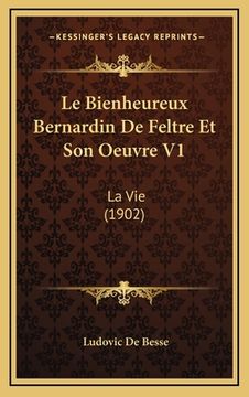 portada Le Bienheureux Bernardin De Feltre Et Son Oeuvre V1: La Vie (1902) (in French)
