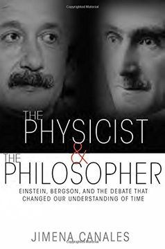 portada The Physicist and the Philosopher: Einstein, Bergson, and the Debate That Changed our Understanding of Time 