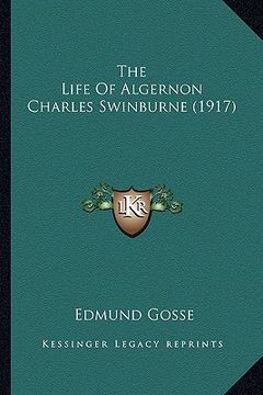 portada the life of algernon charles swinburne (1917) the life of algernon charles swinburne (1917) (in English)