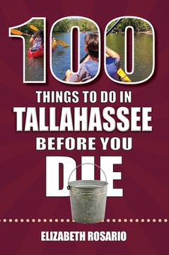 portada 100 Things to Do in Tallahassee Before You Die (en Inglés)