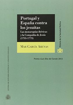 portada Portugal y España contra los jesuitas: Las monarquías ibéricas y la Compañía de Jesús (1755-1773) (Historia de la Sociedad Política)