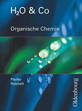 portada H2o u. Co. Organische Chemie. Schülerband für Gruppe 9/i (Teil 2), 10/I, 10/Ii, Iii: Chemie für Realschulen in Bayern