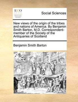 portada new views of the origin of the tribes and nations of america. by benjamin smith barton, m.d. correspondent-member of the society of the antiquaries of (en Inglés)