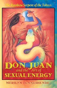portada don juan and the art of sexual energy,the rainbow serpent of the toltecs (en Inglés)