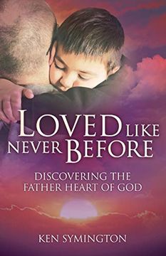 portada Loved Like Never Before: Discovering the Father Heart of god (en Inglés)