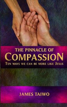 portada The Pinnacle of Compassion: Ten Ways We Can Be More Like Jesus (en Inglés)