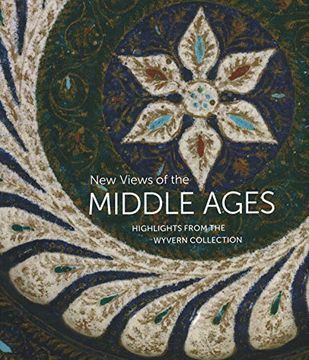 portada New Views of the Middle Ages: Highlights from the Wyvern Collection (en Inglés)