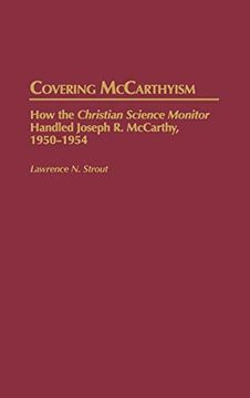 portada Covering Mccarthyism: How the Christian Science Monitor Handled Joseph r. Mccarthy, 1950-1954 (en Inglés)