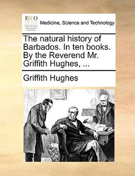 portada the natural history of barbados. in ten books. by the reverend mr. griffith hughes, ... (en Inglés)