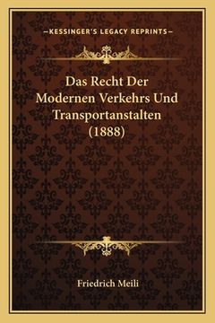 portada Das Recht Der Modernen Verkehrs Und Transportanstalten (1888) (en Alemán)