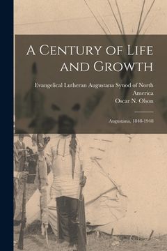 portada A Century of Life and Growth: Augustana, 1848-1948 (en Inglés)