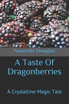 portada A Taste of Dragonberries: A Crystalline Magic Tale (en Inglés)