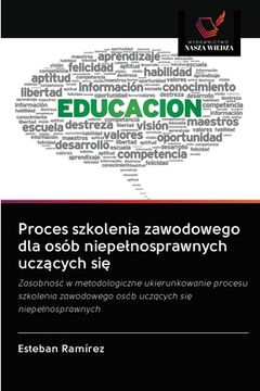 portada Proces szkolenia zawodowego dla osób niepelnosprawnych uczących się (en Polaco)