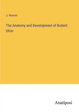 portada The Anatomy and Development of Rodent Ulcer (en Inglés)