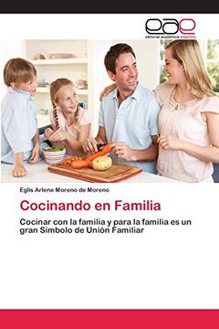 portada Cocinando en Familia: Cocinar con la Familia y Para la Familia es un Gran Símbolo de Unión Familiar